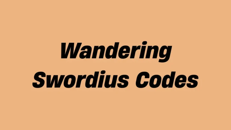 Wandering Swordius Codes (April 2025)